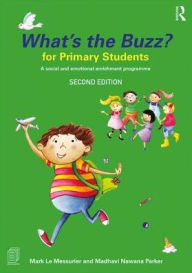 Title: What's the Buzz? for Primary Students: A Social and Emotional Enrichment Programme / Edition 2, Author: Mark Le Messurier