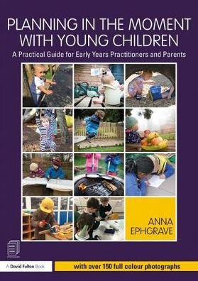 Planning in the Moment with Young Children: A Practical Guide for Early Years Practitioners and Parents / Edition 1