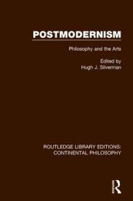 Title: Postmodernism: Philosophy and the Arts, Author: Hugh J. Silverman