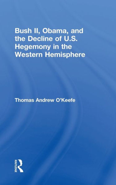 Bush II, Obama, and the Decline of U.S. Hegemony Western Hemisphere