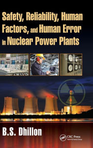 Title: Safety, Reliability, Human Factors, and Human Error in Nuclear Power Plants, Author: B.S. Dhillon