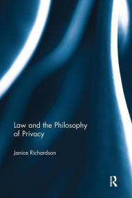 Title: Law and the Philosophy of Privacy / Edition 1, Author: Janice Richardson