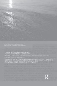 Title: Last Chance Tourism: Adapting Tourism Opportunities in a Changing World, Author: Harvey Lemelin
