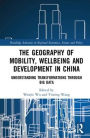 The Geography of Mobility, Wellbeing and Development in China: Understanding Transformations Through Big Data