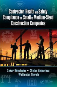 Title: Contractor Health and Safety Compliance for Small to Medium-Sized Construction Companies / Edition 1, Author: Zakari Mustapha