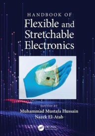 Title: Handbook of Flexible and Stretchable Electronics / Edition 1, Author: Muhammad M. Hussain