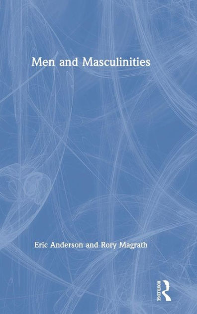 Men and Masculinities / Edition 1 by Eric Anderson, Rory Magrath ...