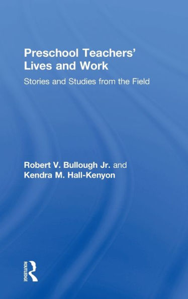 Preschool Teachers' Lives and Work: Stories and Studies from the Field