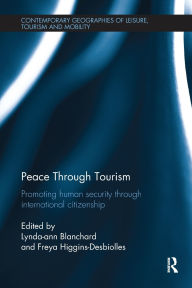 Title: Peace through Tourism: Promoting Human Security Through International Citizenship, Author: Lynda-ann Blanchard