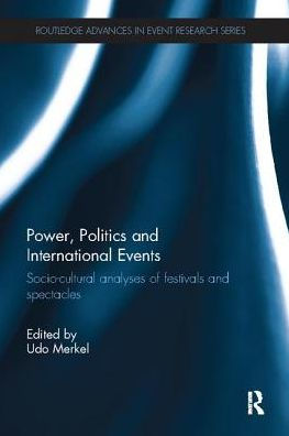 Power, Politics and International Events.: Socio-cultural Analyses of Festivals Spectacles