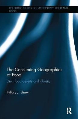 The Consuming Geographies of Food: Diet, Food Deserts and Obesity