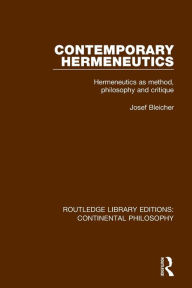 Title: Contemporary Hermeneutics: Hermeneutics as Method, Philosophy and Critique / Edition 1, Author: Josef Bleicher