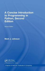 Title: A Concise Introduction to Programming in Python / Edition 2, Author: Mark J. Johnson