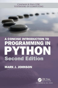 Title: A Concise Introduction to Programming in Python / Edition 2, Author: Mark J. Johnson