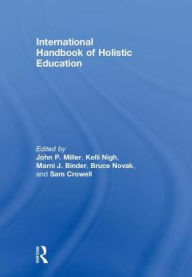 Title: International Handbook of Holistic Education, Author: John P. Miller
