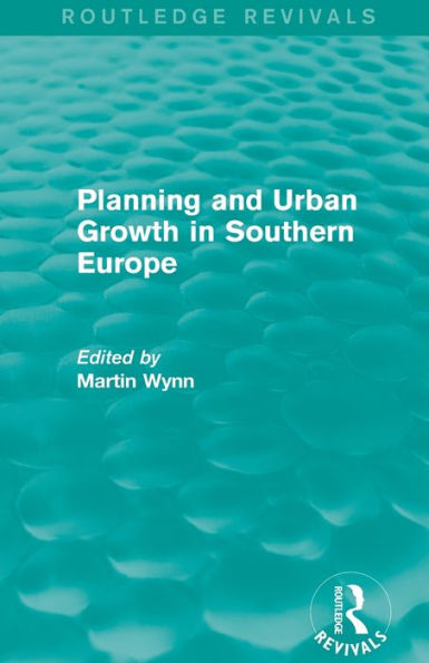 Routledge Revivals: Planning and Urban Growth Southern Europe (1984)