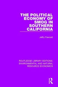 Title: The Political Economy of Smog in Southern California, Author: Jeffry Fawcett