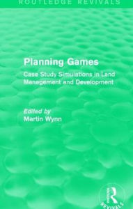 Title: Routledge Revivals: Planning Games (1985): Case Study Simulations in Land Management and Development, Author: Martin Wynn