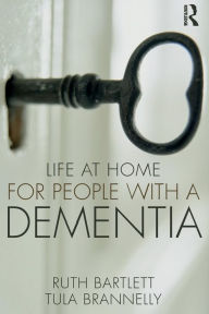 Title: Life at Home for People with a Dementia / Edition 1, Author: Ruth Bartlett