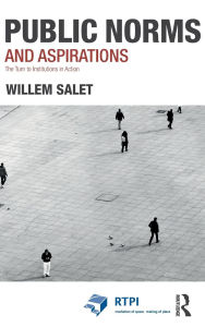 Title: Public Norms and Aspirations: The Turn to Institutions in Action / Edition 1, Author: Willem Salet