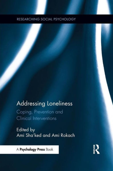 Addressing Loneliness: Coping, Prevention and Clinical Interventions / Edition 1