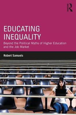 Educating Inequality: Beyond the Political Myths of Higher Education and Job Market