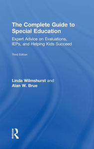 Title: The Complete Guide to Special Education: Expert Advice on Evaluations, IEPs, and Helping Kids Succeed, Author: Linda Wilmshurst