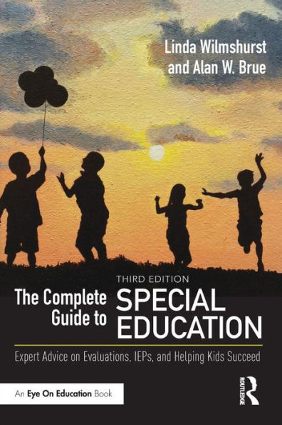 The Complete Guide to Special Education: Expert Advice on Evaluations, IEPs, and Helping Kids Succeed / Edition 3