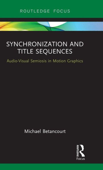 Synchronization and Title Sequences: Audio-Visual Semiosis in Motion Graphics / Edition 1