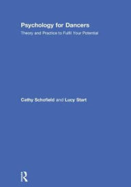 Title: Psychology for Dancers: Theory and Practice to Fulfil Your Potential / Edition 1, Author: Cathy Schofield