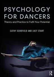 Title: Psychology for Dancers: Theory and Practice to Fulfil Your Potential / Edition 1, Author: Cathy Schofield