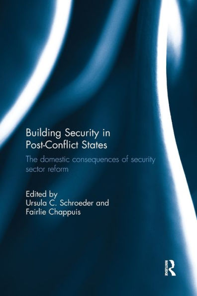 Building Security Post-Conflict States: The Domestic Consequences of Sector Reform