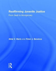 Title: Reaffirming Juvenile Justice: From Gault to Montgomery, Author: Alida V. Merlo