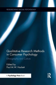 Title: Qualitative Research Methods in Consumer Psychology: Ethnography and Culture / Edition 1, Author: Paul Hackett