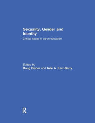 Title: Sexuality, Gender and Identity: Critical Issues in Dance Education, Author: Doug Risner