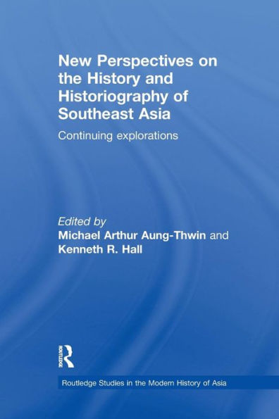 New Perspectives on the History and Historiography of Southeast Asia: Continuing Explorations / Edition 1