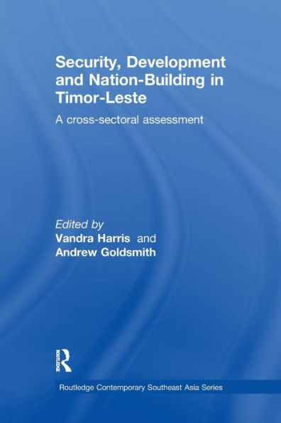 Security, Development and Nation-Building Timor-Leste: A Cross-sectoral Assessment