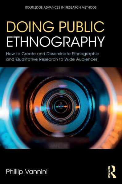 Doing Public Ethnography: How to Create and Disseminate Ethnographic and Qualitative Research to Wide Audiences / Edition 1