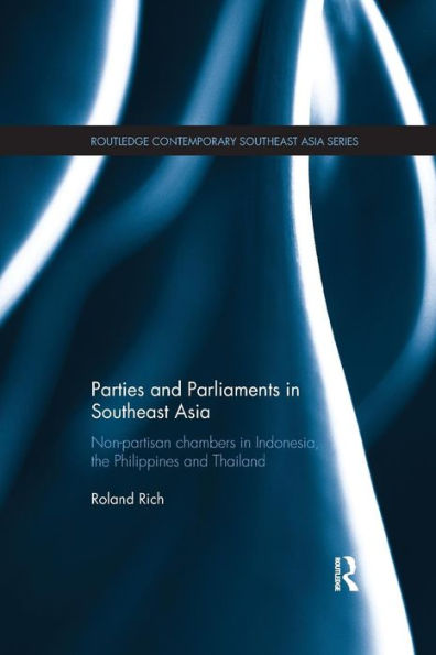 Parties and Parliaments in Southeast Asia: Non-Partisan Chambers in Indonesia, the Philippines and Thailand / Edition 1