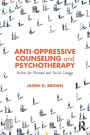 Anti-Oppressive Counseling and Psychotherapy: Action for Personal and Social Change / Edition 1
