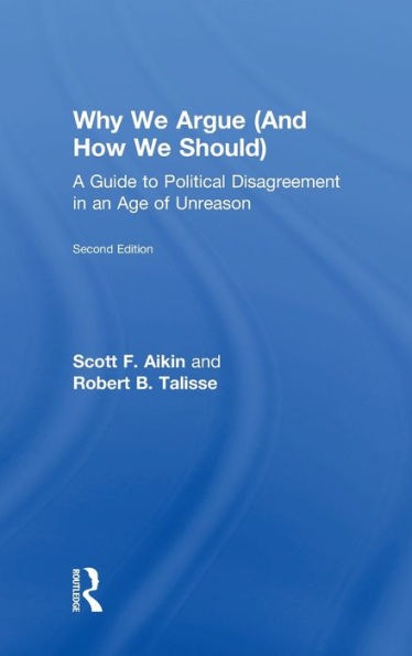 Why We Argue (And How We Should): A Guide to Political Disagreement in an Age of Unreason