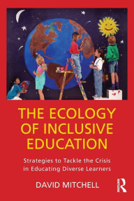 Title: The Ecology of Inclusive Education: Strategies to Tackle the Crisis in Educating Diverse Learners / Edition 1, Author: David Mitchell