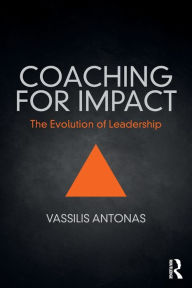 Title: Coaching for Impact: The Evolution of Leadership / Edition 1, Author: Vassilis Antonas