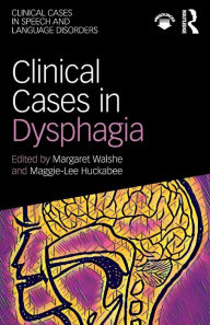 Title: Clinical Cases in Dysphagia / Edition 1, Author: Margaret Walshe