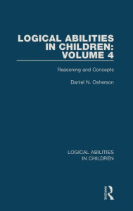 Title: Logical Abilities in Children: Volume 4: Reasoning and Concepts, Author: Daniel N. Osherson