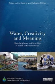 Title: Water, Creativity and Meaning: Multidisciplinary understandings of human-water relationships, Author: Liz Roberts