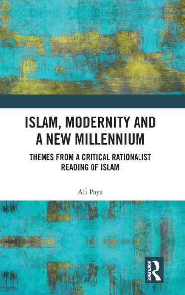 Islam, Modernity and a New Millennium: Themes from a Critical Rationalist Reading of Islam / Edition 1