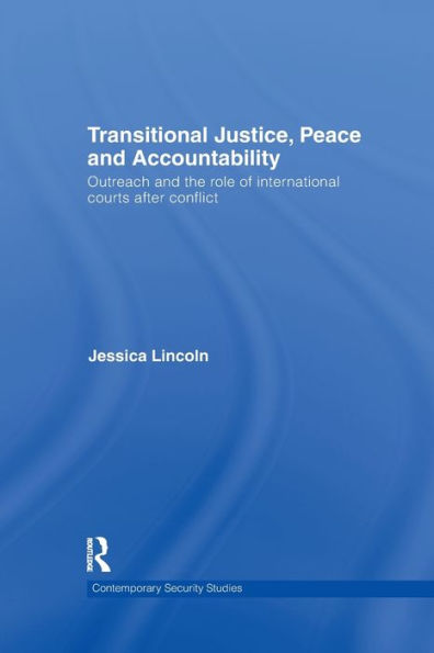 Transitional Justice, Peace and Accountability: Outreach the Role of International Courts after Conflict