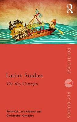 Latinx Studies: The Key Concepts / Edition 1