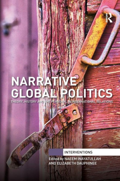 Narrative Global Politics: Theory, History and the Personal in International Relations